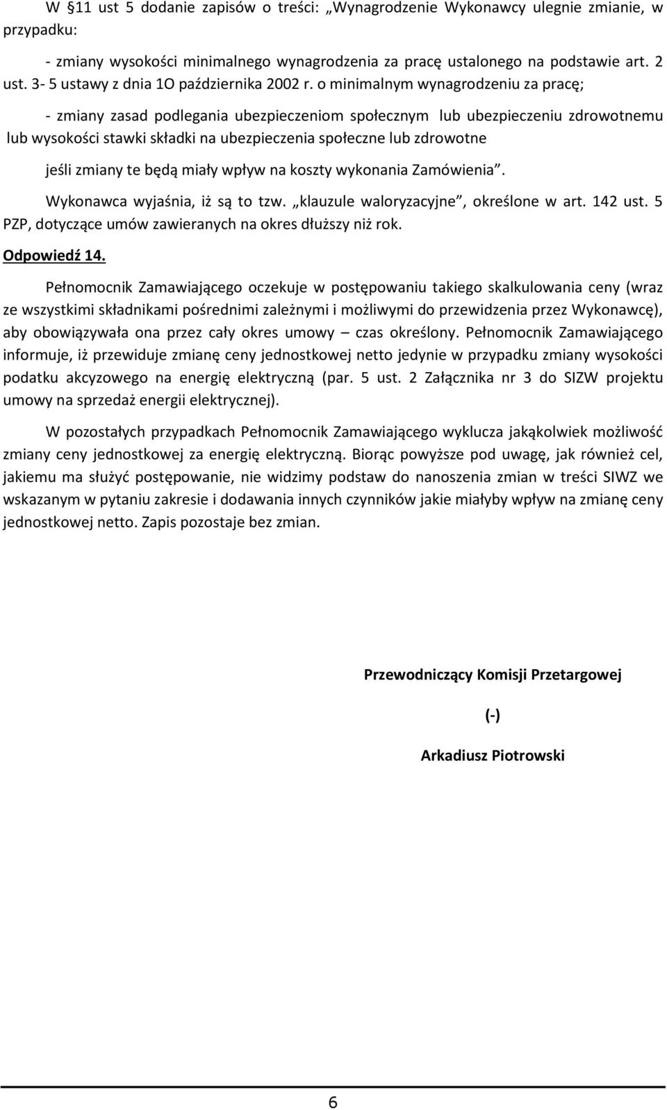 o minimalnym wynagrodzeniu za pracę; - zmiany zasad podlegania ubezpieczeniom społecznym lub ubezpieczeniu zdrowotnemu lub wysokości stawki składki na ubezpieczenia społeczne lub zdrowotne jeśli