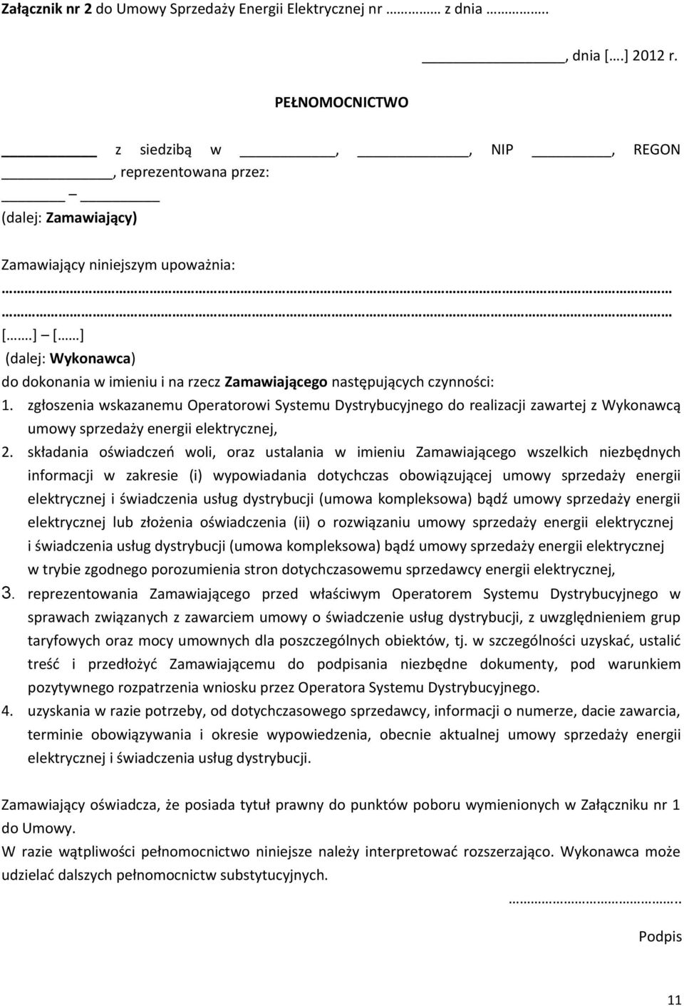 ] [ ] (dalej: Wykonawca) do dokonania w imieniu i na rzecz Zamawiającego następujących czynności: 1.