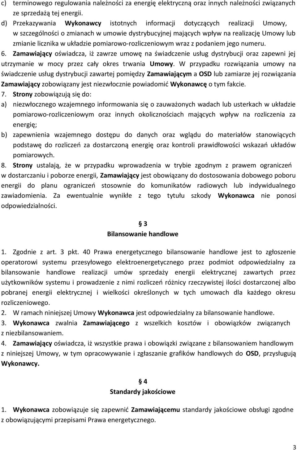 pomiarowo-rozliczeniowym wraz z podaniem jego numeru. 6. Zamawiający oświadcza, iż zawrze umowę na świadczenie usług dystrybucji oraz zapewni jej utrzymanie w mocy przez cały okres trwania Umowy.