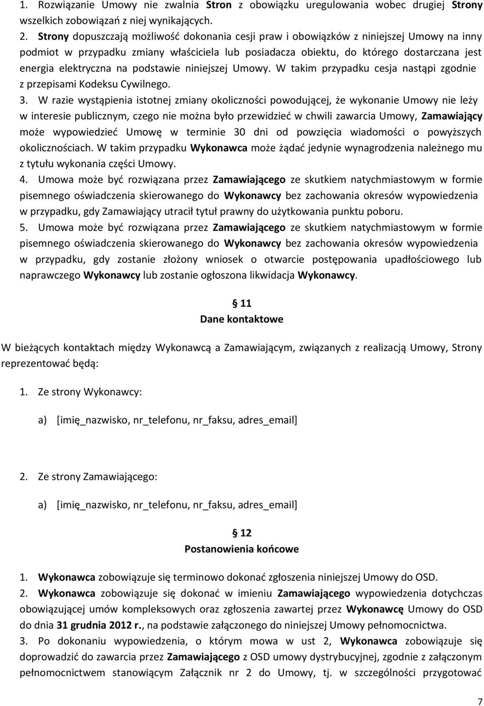 elektryczna na podstawie niniejszej Umowy. W takim przypadku cesja nastąpi zgodnie z przepisami Kodeksu Cywilnego. 3.