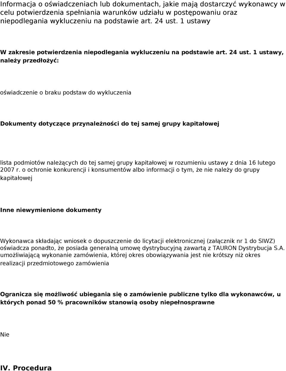 1 ustawy, należy przedłożyć: oświadczenie o braku podstaw do wykluczenia Dokumenty dotyczące przynależności do tej samej grupy kapitałowej lista podmiotów należących do tej samej grupy kapitałowej w