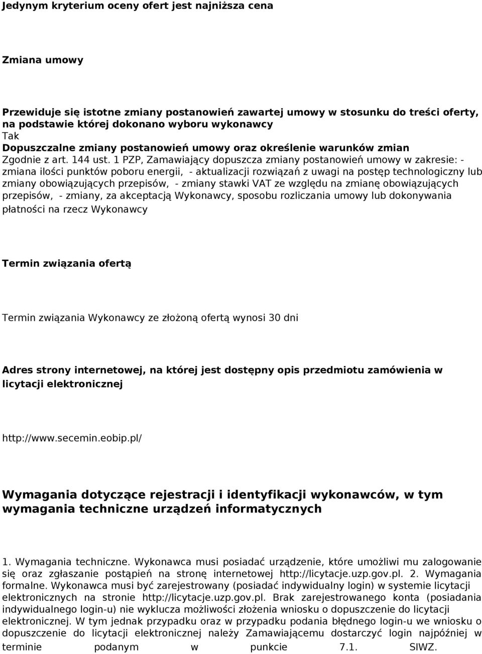 1 PZP, Zamawiający dopuszcza zmiany postanowień umowy w zakresie: - zmiana ilości punktów poboru energii, - aktualizacji rozwiązań z uwagi na postęp technologiczny lub zmiany obowiązujących