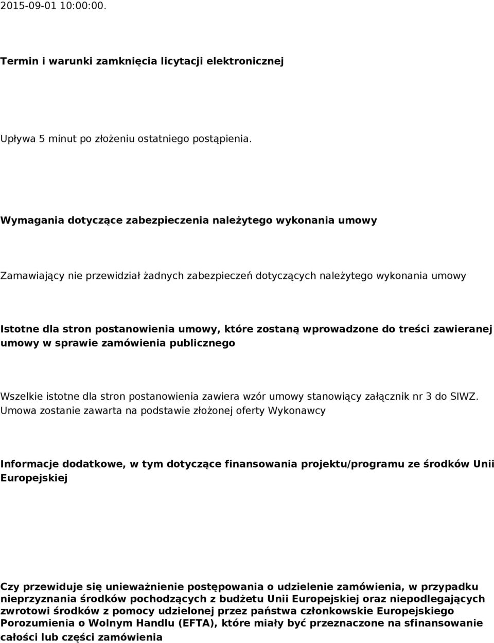 zostaną wprowadzone do treści zawieranej umowy w sprawie zamówienia publicznego Wszelkie istotne dla stron postanowienia zawiera wzór umowy stanowiący załącznik nr 3 do SIWZ.