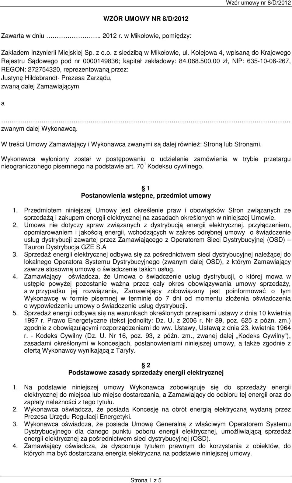 500,00 zł, NlP: 635-10-06-267, REGON: 272754320, reprezentowaną przez: Justynę Hildebrandt- Prezesa Zarządu, zwaną dalej Zamawiającym a. zwanym dalej Wykonawcą.
