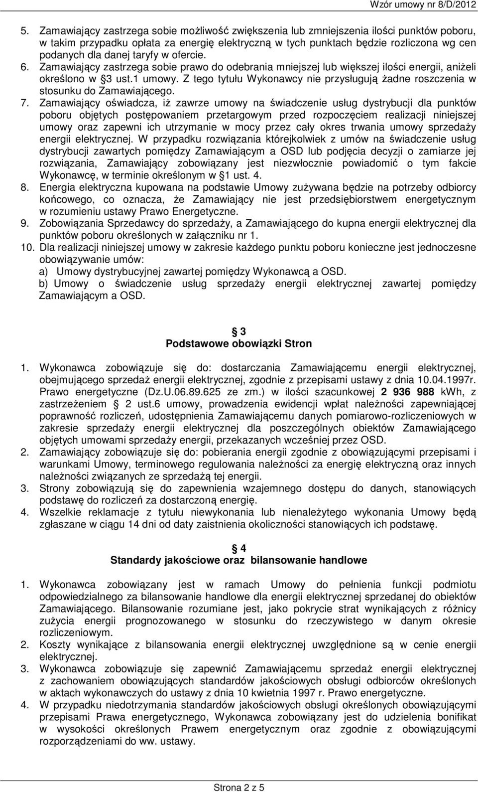 Z tego tytułu Wykonawcy nie przysługują żadne roszczenia w stosunku do Zamawiającego. 7.