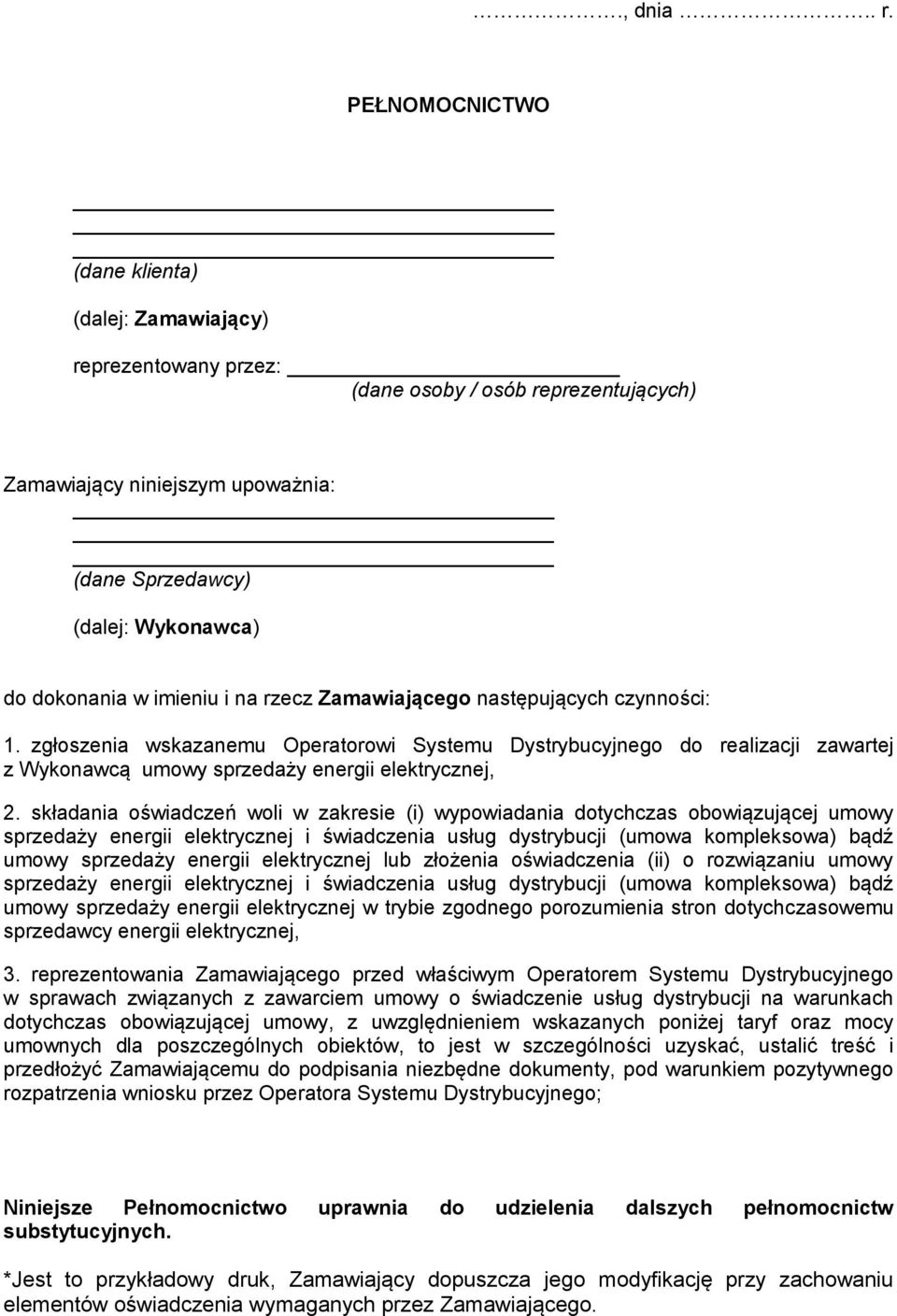 imieniu i na rzecz Zamawiającego następujących czynności: 1. zgłoszenia wskazanemu Operatorowi Systemu Dystrybucyjnego do realizacji zawartej z Wykonawcą umowy sprzedaży energii elektrycznej, 2.