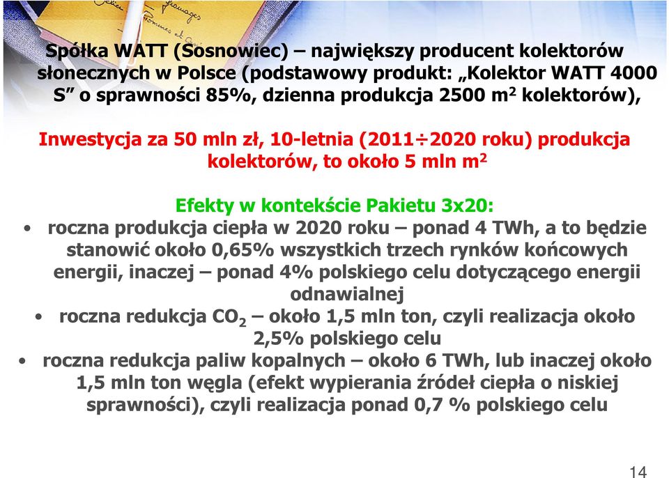 około 0,65% wszystkich trzech rynków końcowych energii, inaczej ponad 4% polskiego celu dotyczącego energii odnawialnej roczna redukcja CO 2 około 1,5 mln ton, czyli realizacja około 2,5%