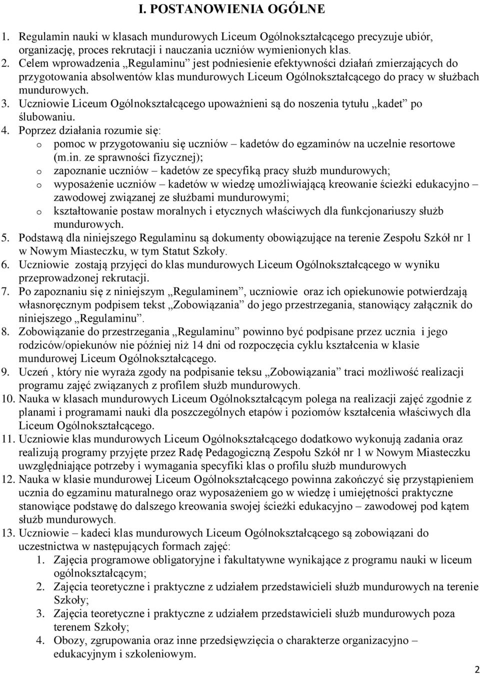 Uczniowie Liceum Ogólnokształcącego upoważnieni są do noszenia tytułu kadet po ślubowaniu. 4.