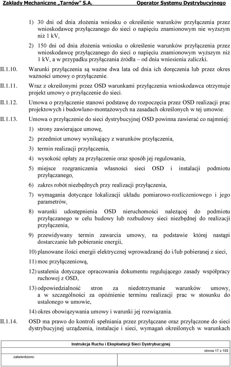 określenie warunków przyłączenia przez wnioskodawcę przyłączanego do sieci o napięciu znamionowym wyższym niż 1 kv, a w przypadku przyłączania źródła od dnia wniesienia zaliczki.
