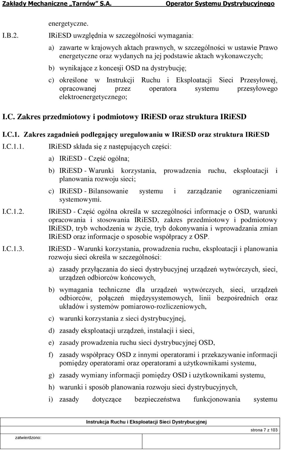 koncesji OSD na dystrybucję; c) określone w Instrukcji Ruchu i Eksploatacji Sieci Przesyłowej, opracowanej przez operatora systemu przesyłowego elektroenergetycznego; I.C.
