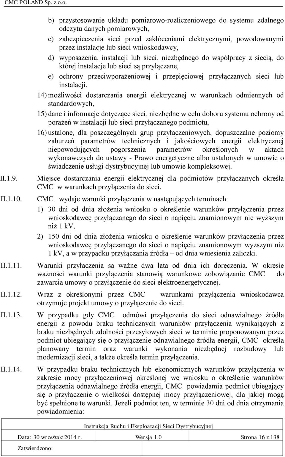 instalacje lub sieci wnioskodawcy, d) wyposażenia, instalacji lub sieci, niezbędnego do współpracy z siecią, do której instalacje lub sieci są przyłączane, e) ochrony przeciwporażeniowej i