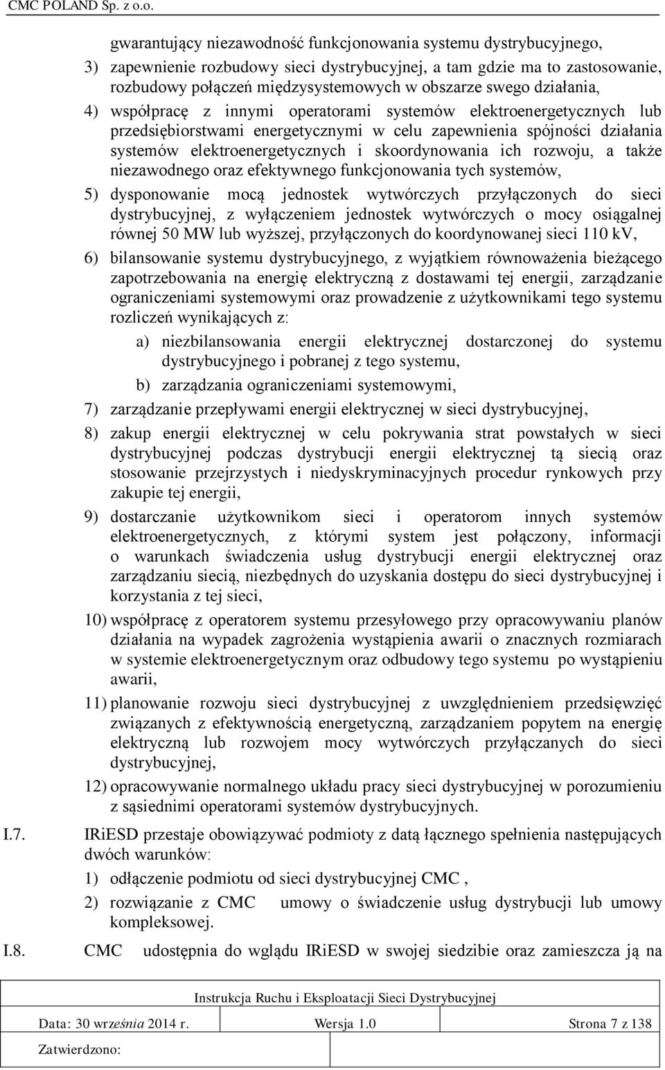 działania, 4) współpracę z innymi operatorami systemów elektroenergetycznych lub przedsiębiorstwami energetycznymi w celu zapewnienia spójności działania systemów elektroenergetycznych i