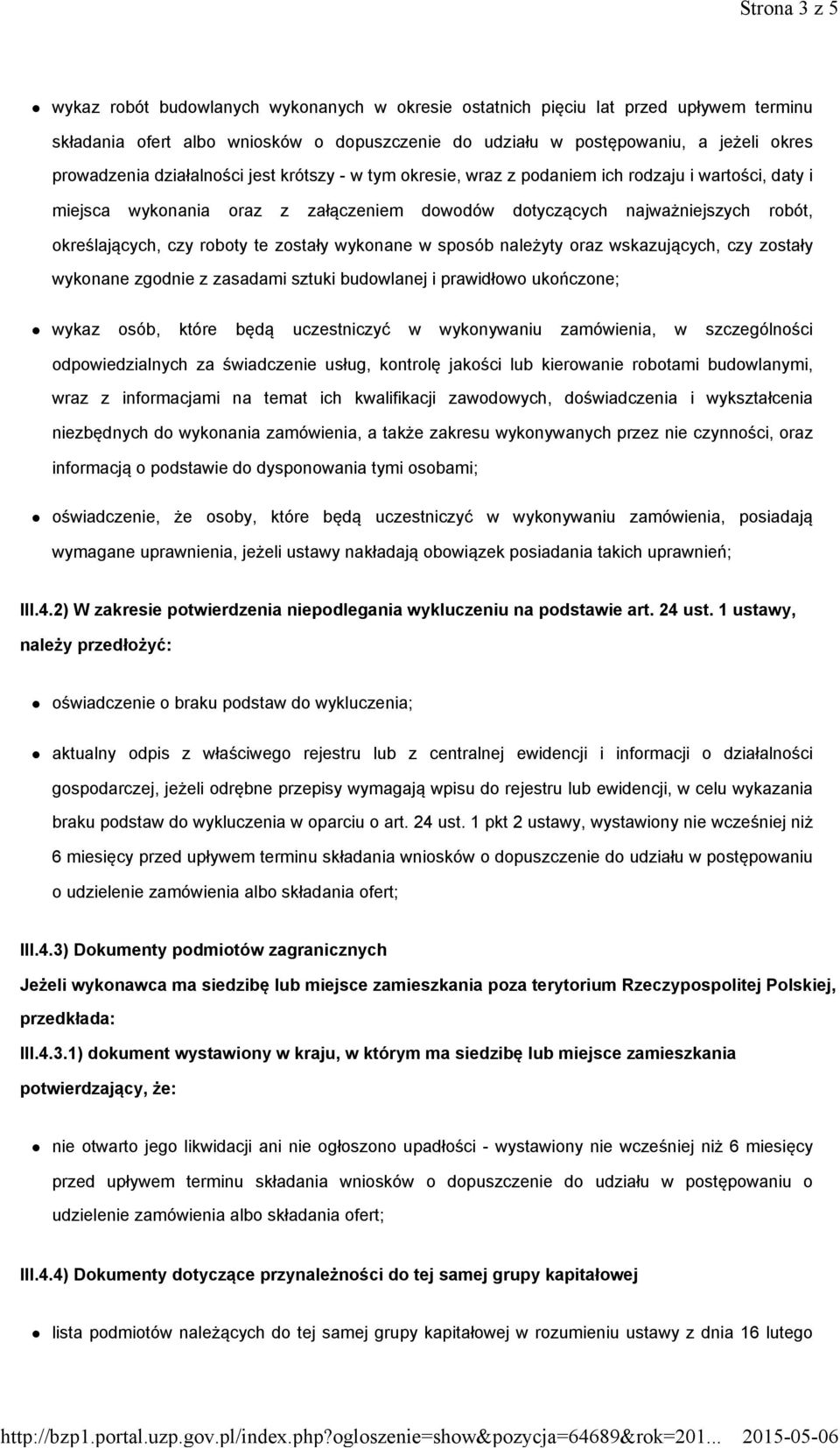 zostały wykonane w sposób należyty oraz wskazujących, czy zostały wykonane zgodnie z zasadami sztuki budowlanej i prawidłowo ukończone; wykaz osób, które będą uczestniczyć w wykonywaniu zamówienia, w