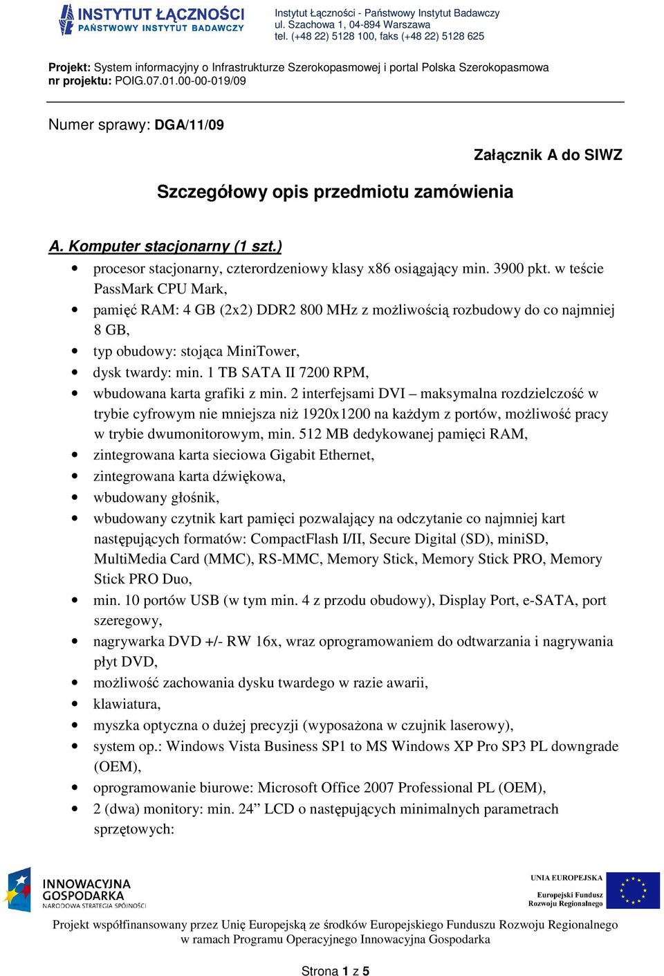 2 interfejsami DVI maksymalna rozdzielczość w trybie cyfrowym nie mniejsza niż 1920x1200 na każdym z portów, możliwość pracy w trybie dwumonitorowym, min.