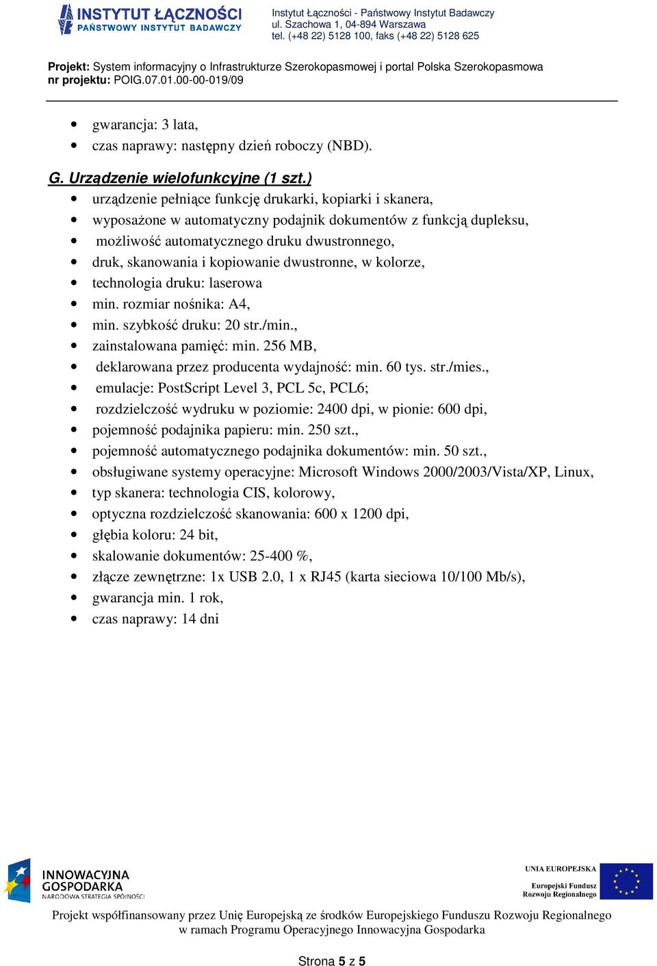 kopiowanie dwustronne, w kolorze, technologia druku: laserowa min. rozmiar nośnika: A4, min. szybkość druku: 20 str./min., zainstalowana pamięć: min.