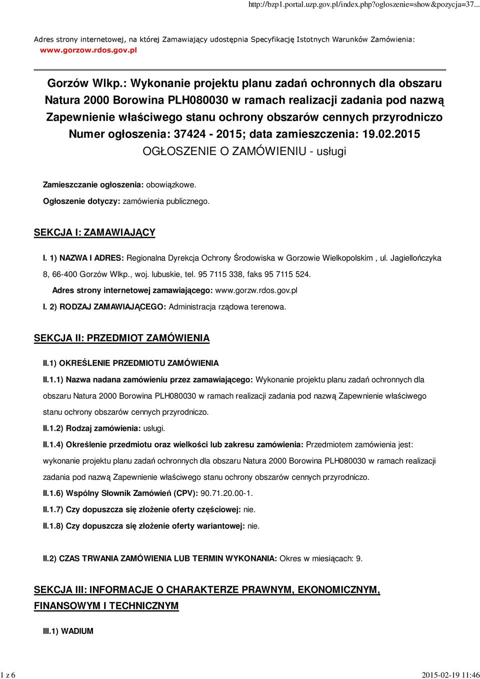 ogłoszenia: 37424-2015; data zamieszczenia: 19.02.2015 OGŁOSZENIE O ZAMÓWIENIU - usługi Zamieszczanie ogłoszenia: obowiązkowe. Ogłoszenie dotyczy: zamówienia publicznego. SEKCJA I: ZAMAWIAJĄCY I.