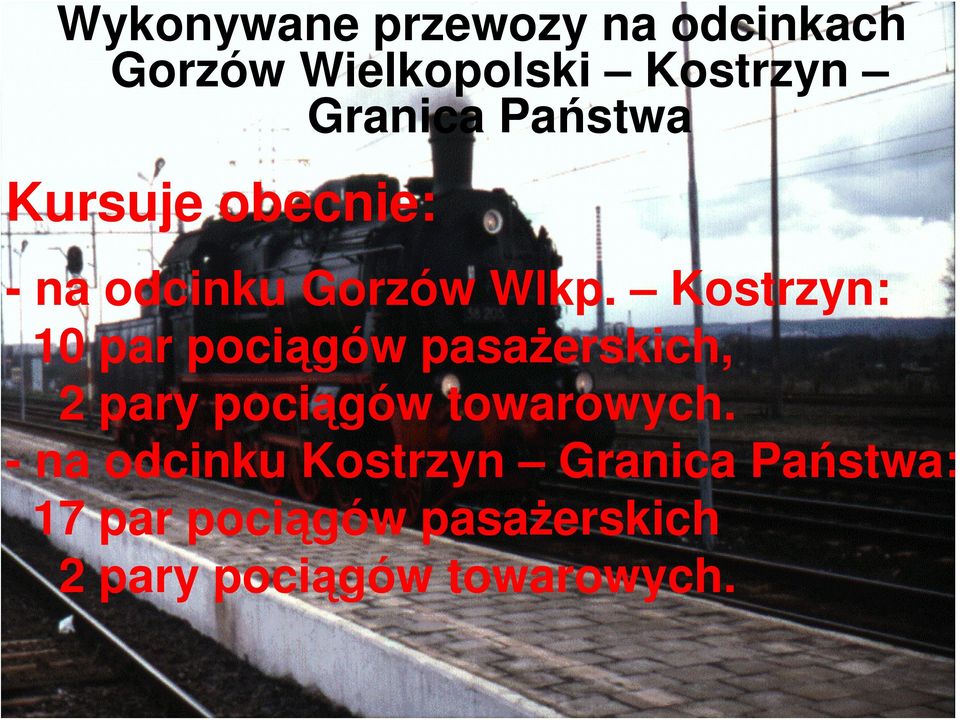 Kostrzyn: 10 par pociągów pasażerskich, 2 pary pociągów towarowych.