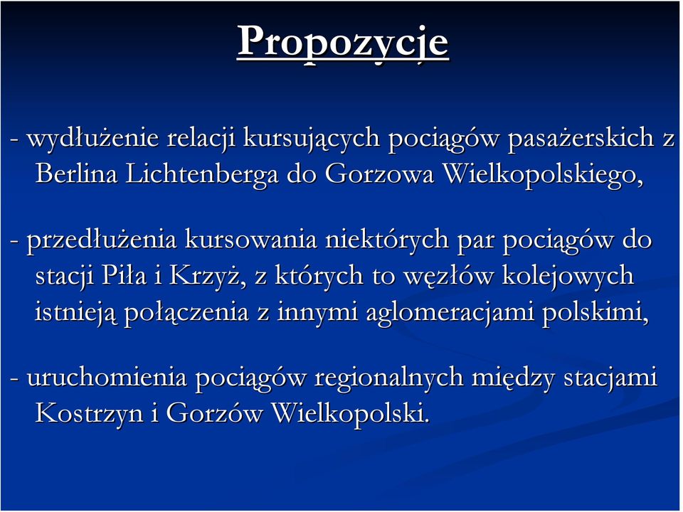Piła i Krzyż, z których to węzłów kolejowych istnieją połączenia z innymi aglomeracjami