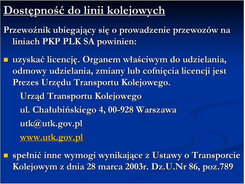 Organem właściwym do udzielania, odmowy udzielania, zmiany lub cofnięcia licencji jest Prezes Urzędu Transportu