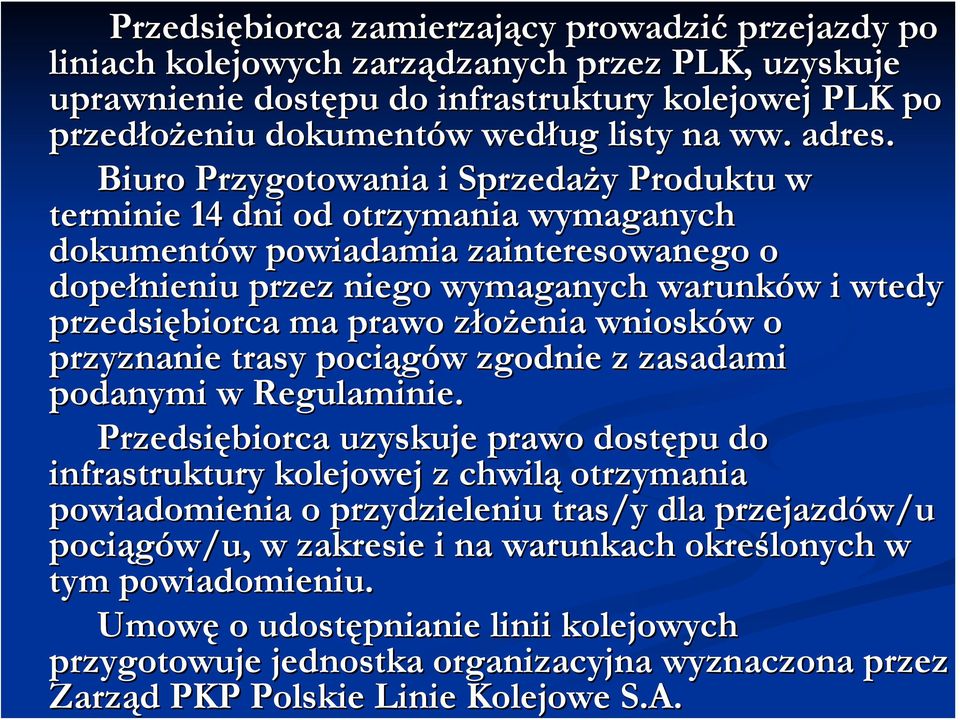 Biuro Przygotowania i Sprzedaży Produktu w terminie 14 dni od otrzymania wymaganych dokumentów powiadamia zainteresowanego o dopełnieniu przez niego wymaganych warunków i wtedy przedsiębiorca ma