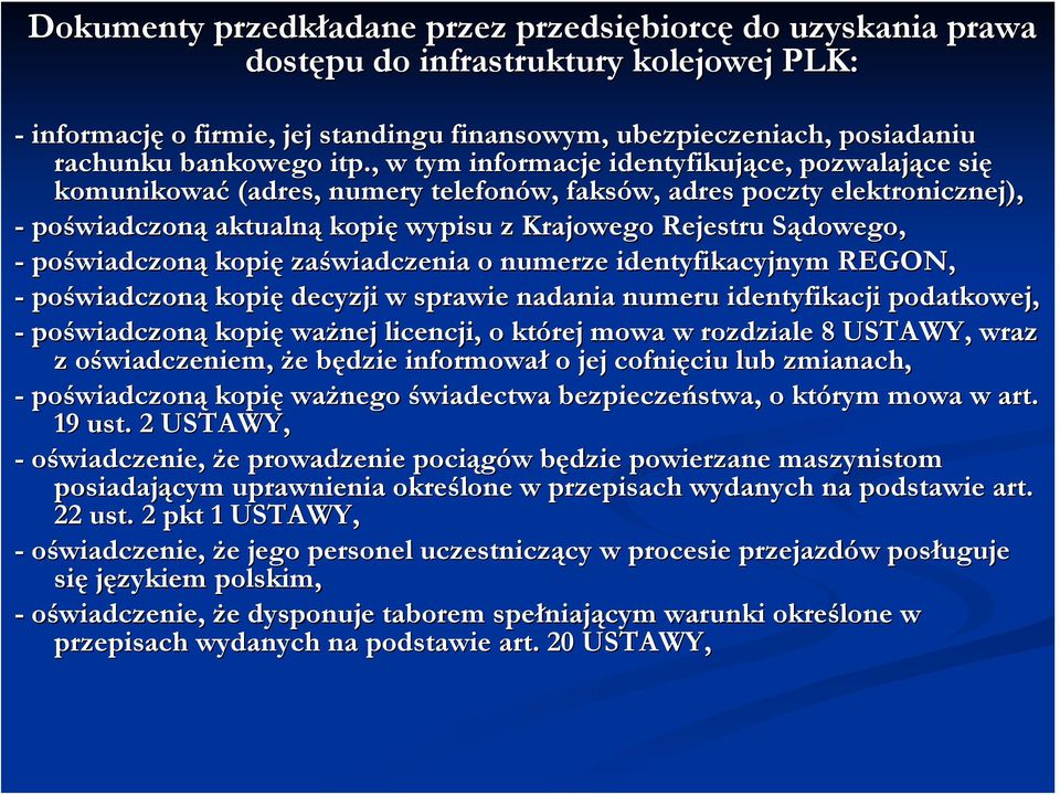 Sądowego, o, - poświadczoną kopię zaświadczenia o numerze identyfikacyjnym REGON, - poświadczoną kopię decyzji w sprawie nadania numeru identyfikacji podatkowej, - poświadczoną kopię ważnej licencji,