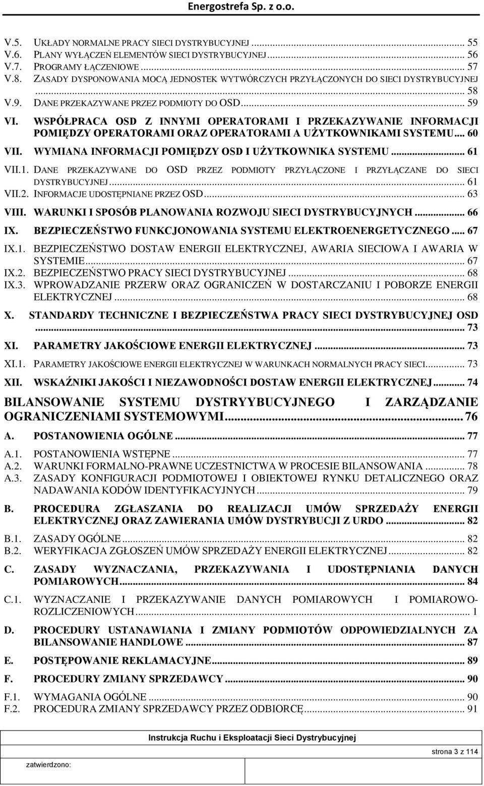 WSPÓŁPRACA OSD Z INNYMI OPERATORAMI I PRZEKAZYWANIE INFORMACJI POMIĘDZY OPERATORAMI ORAZ OPERATORAMI A UŻYTKOWNIKAMI SYSTEMU... 60 VII. WYMIANA INFORMACJI POMIĘDZY OSD I UŻYTKOWNIKA SYSTEMU... 61 VII.
