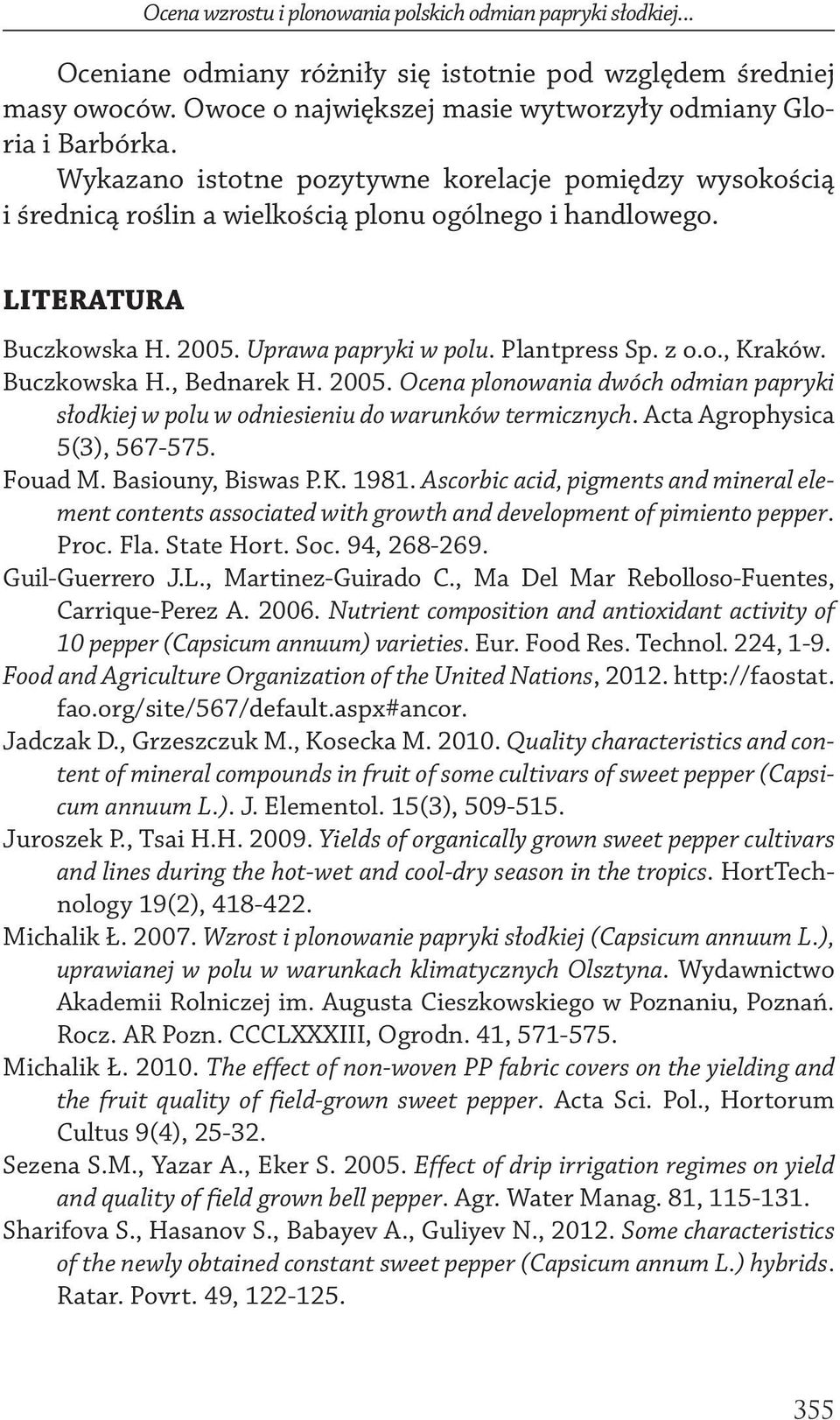 Buczkowsk H., Bednrek H. 2005. Ocen plonowni dwóch odmin ppryki słodkiej w polu w odniesieniu do wrunków termicznych. Act Agrophysic 5(3), 567-575. Foud M. Bsiouny, Bisws P.K. 1981.