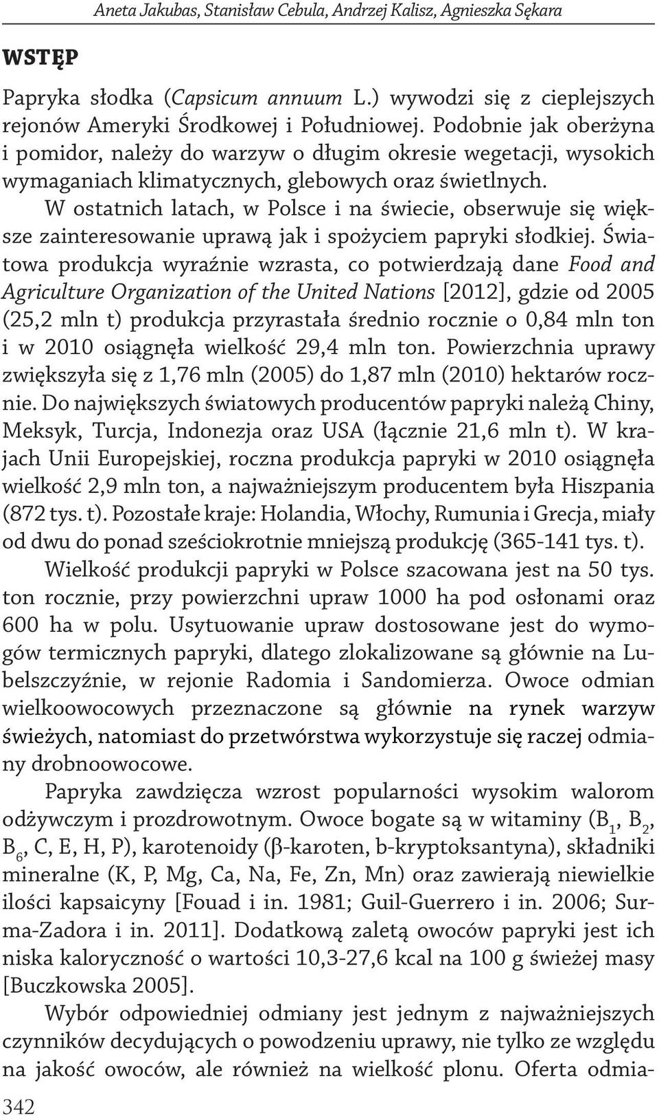 W osttnich ltch, w Polsce i n świecie, obserwuje się większe zinteresownie uprwą jk i spożyciem ppryki słodkiej.