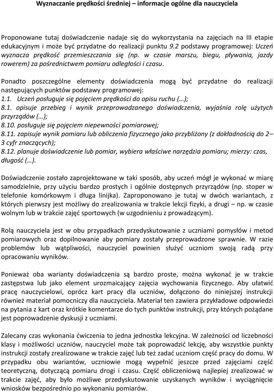 Ponadto poszczególne elementy doświadczenia mogą być przydatne do realizacji następujących punktów podstawy programowej: 1.