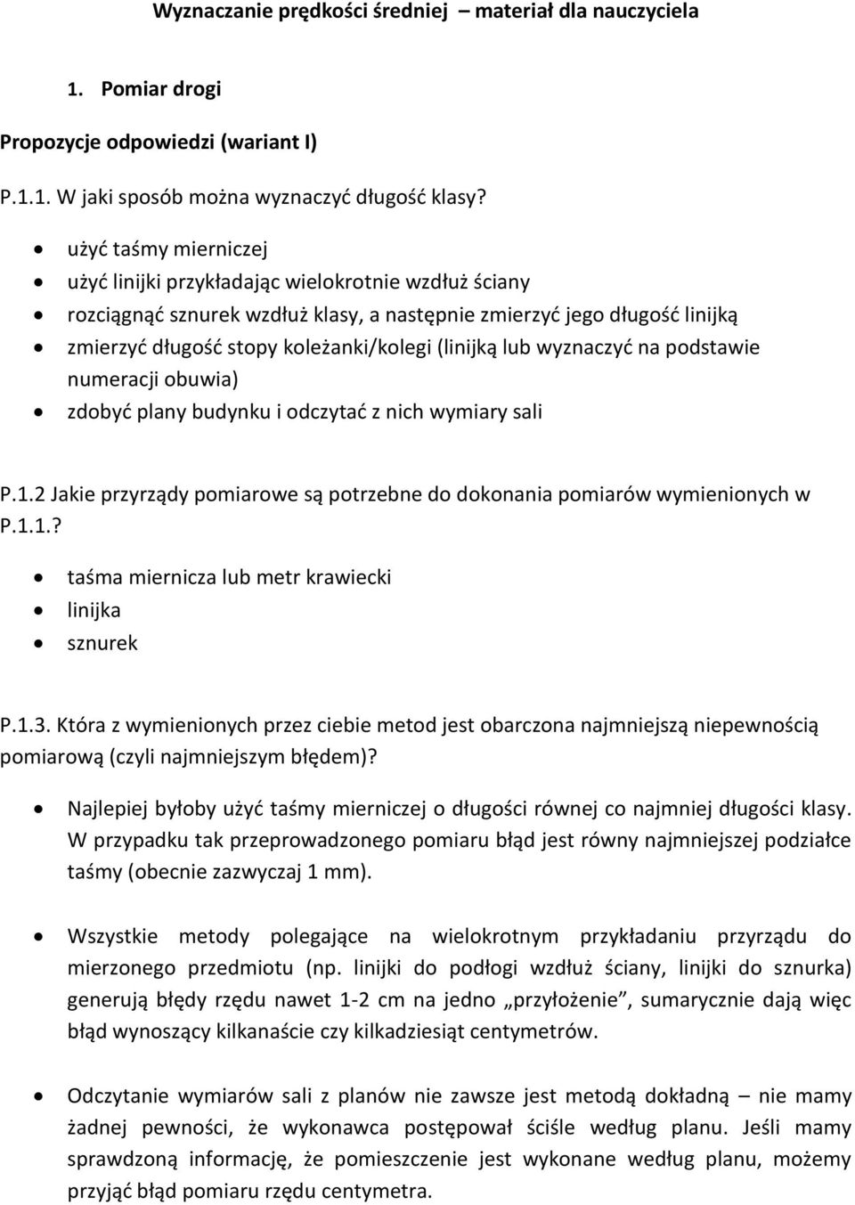 lub wyznaczyć na podstawie numeracji obuwia) zdobyć plany budynku i odczytać z nich wymiary sali P.1.2 Jakie przyrządy pomiarowe są potrzebne do dokonania pomiarów wymienionych w P.1.1.? taśma miernicza lub metr krawiecki linijka sznurek P.