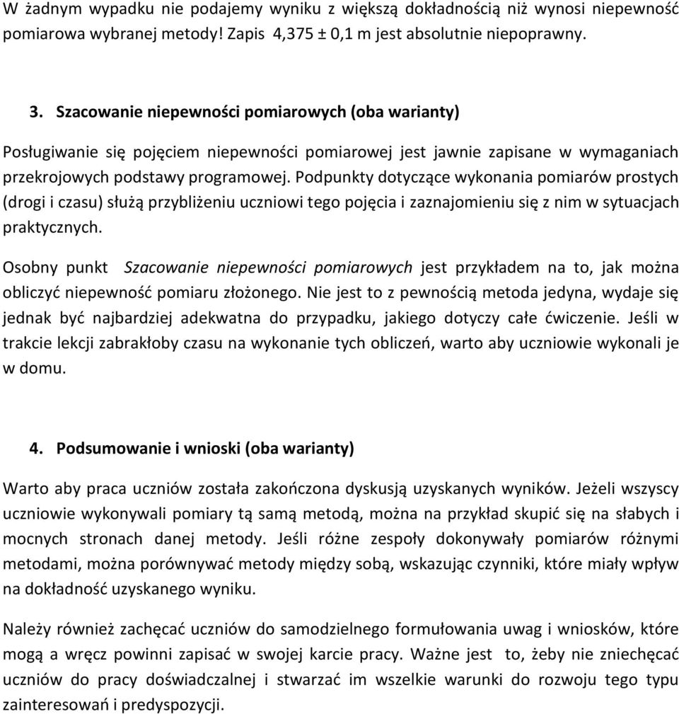 Podpunkty dotyczące wykonania pomiarów prostych (drogi i czasu) służą przybliżeniu uczniowi tego pojęcia i zaznajomieniu się z nim w sytuacjach praktycznych.