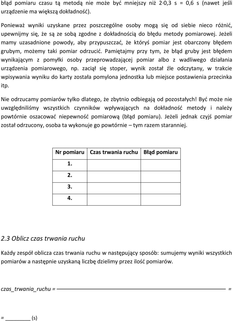 Jeżeli mamy uzasadnione powody, aby przypuszczać, że któryś pomiar jest obarczony błędem grubym, możemy taki pomiar odrzucić.