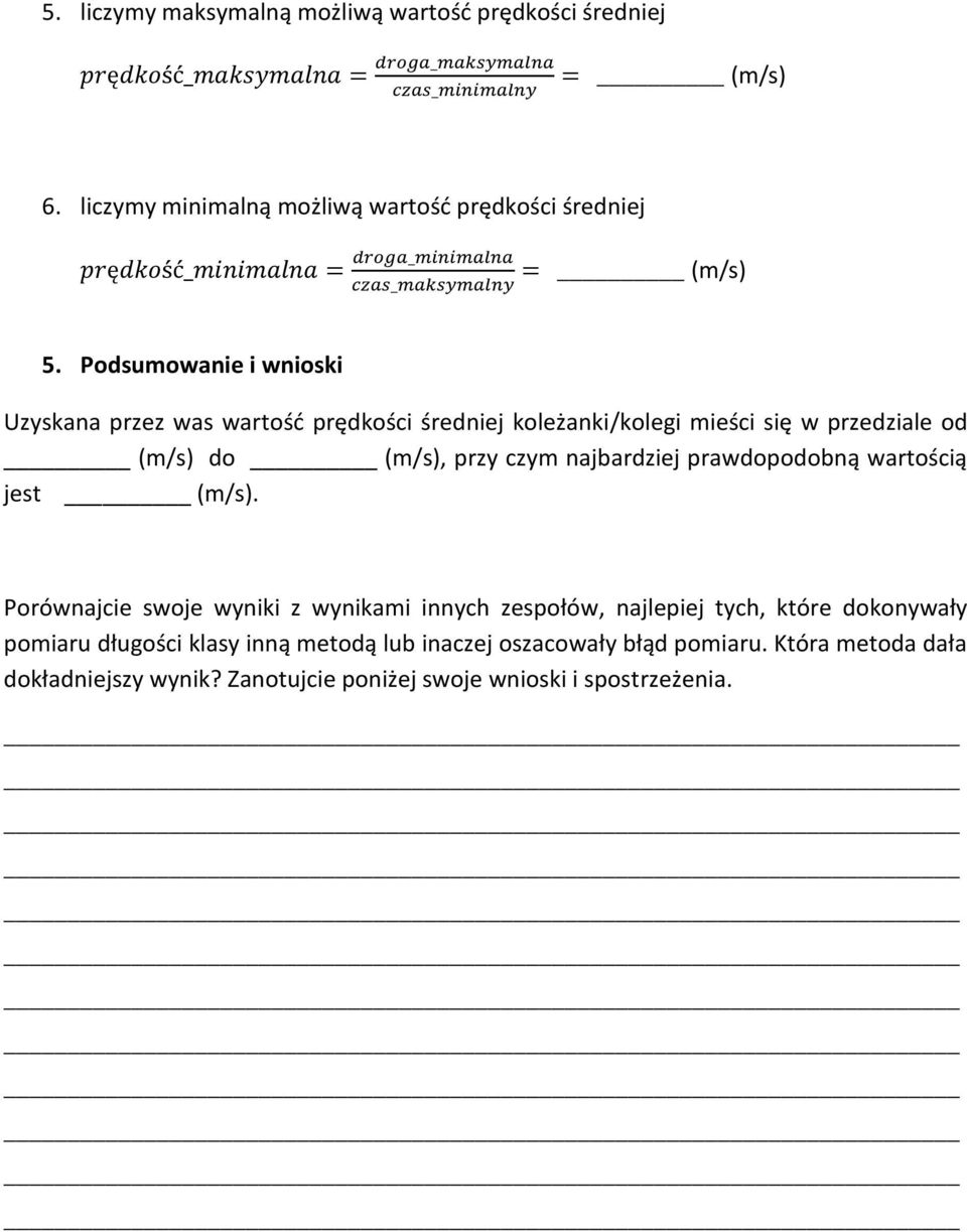 Podsumowanie i wnioski Uzyskana przez was wartość prędkości średniej koleżanki/kolegi mieści się w przedziale od (m/s) do (m/s), przy czym najbardziej prawdopodobną