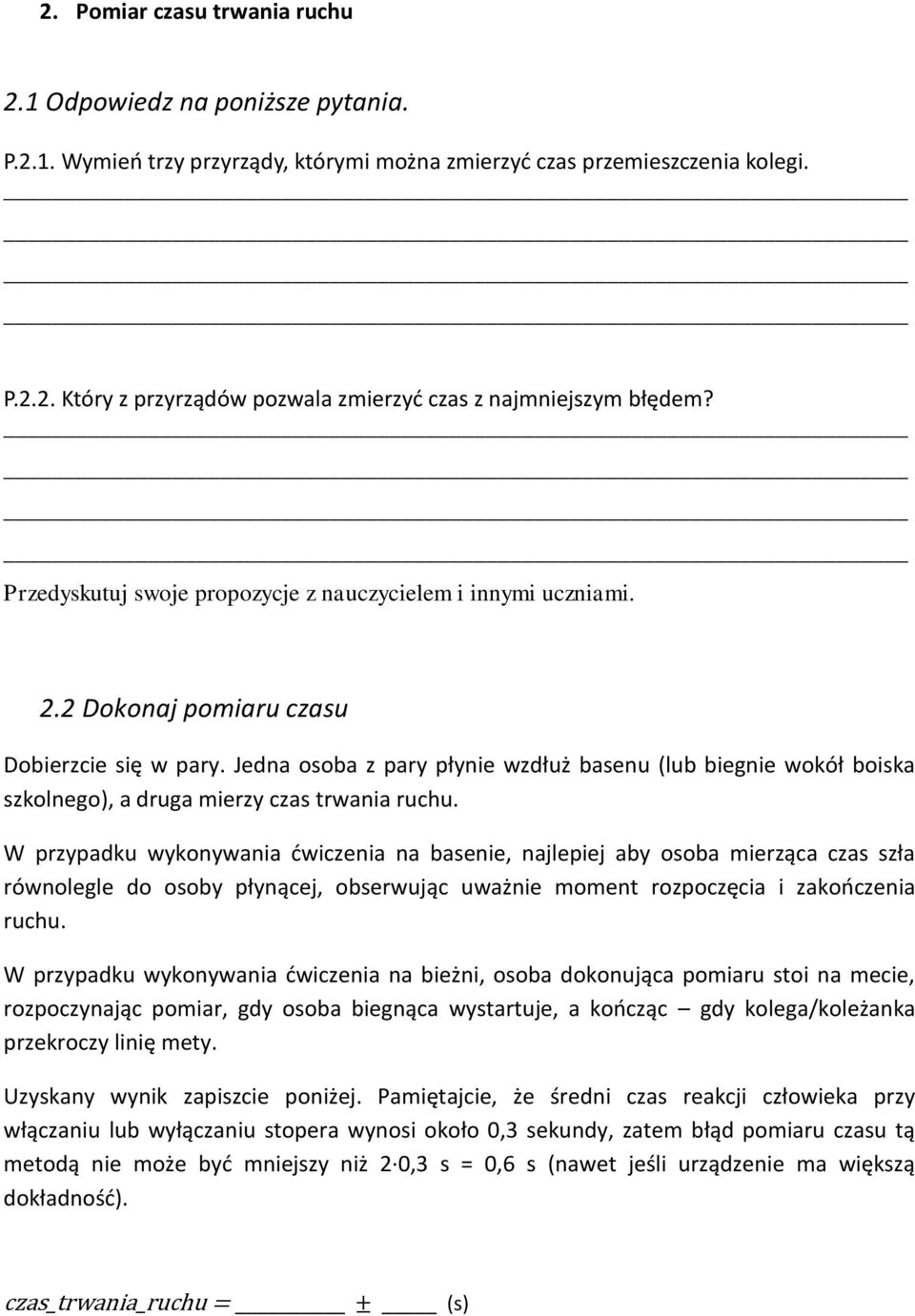 Jedna osoba z pary płynie wzdłuż basenu (lub biegnie wokół boiska szkolnego), a druga mierzy czas trwania ruchu.
