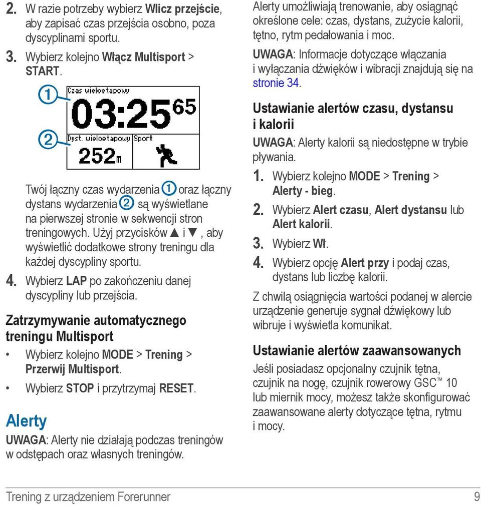 Użyj przycisków i, aby wyświetlić dodatkowe strony treningu dla każdej dyscypliny sportu. 4. Wybierz LAP po zakończeniu danej dyscypliny lub przejścia.