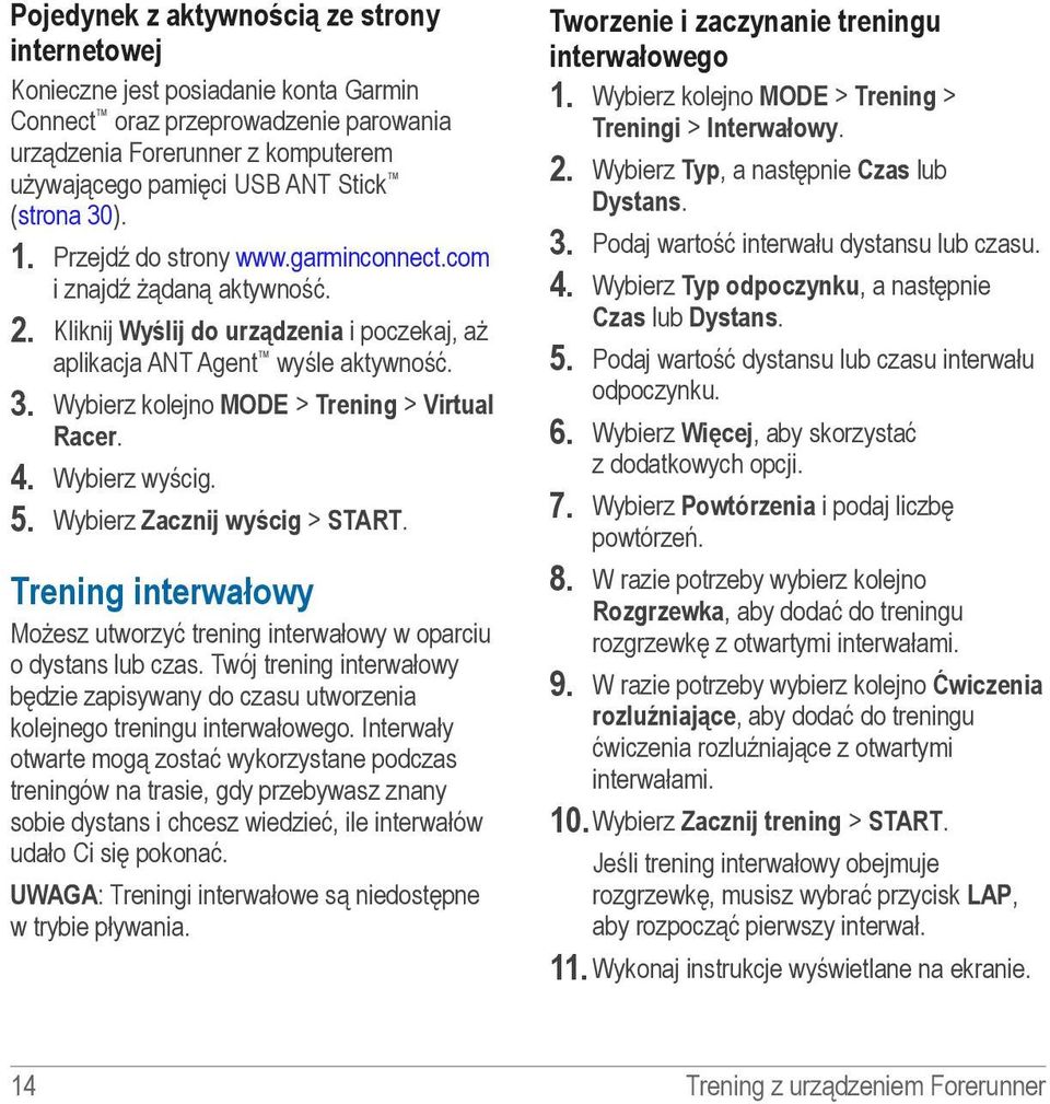 4. Wybierz wyścig. 5. Wybierz Zacznij wyścig > START. Trening interwałowy Możesz utworzyć trening interwałowy w oparciu o dystans lub czas.