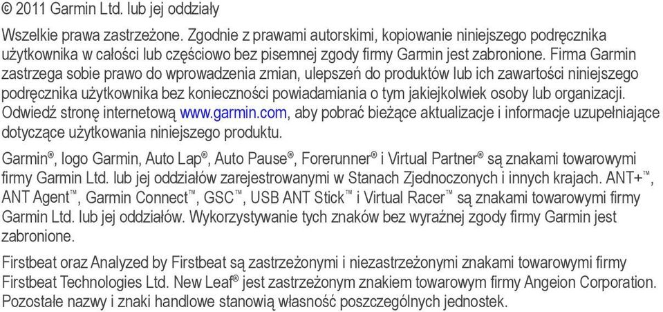 Firma Garmin zastrzega sobie prawo do wprowadzenia zmian, ulepszeń do produktów lub ich zawartości niniejszego podręcznika użytkownika bez konieczności powiadamiania o tym jakiejkolwiek osoby lub