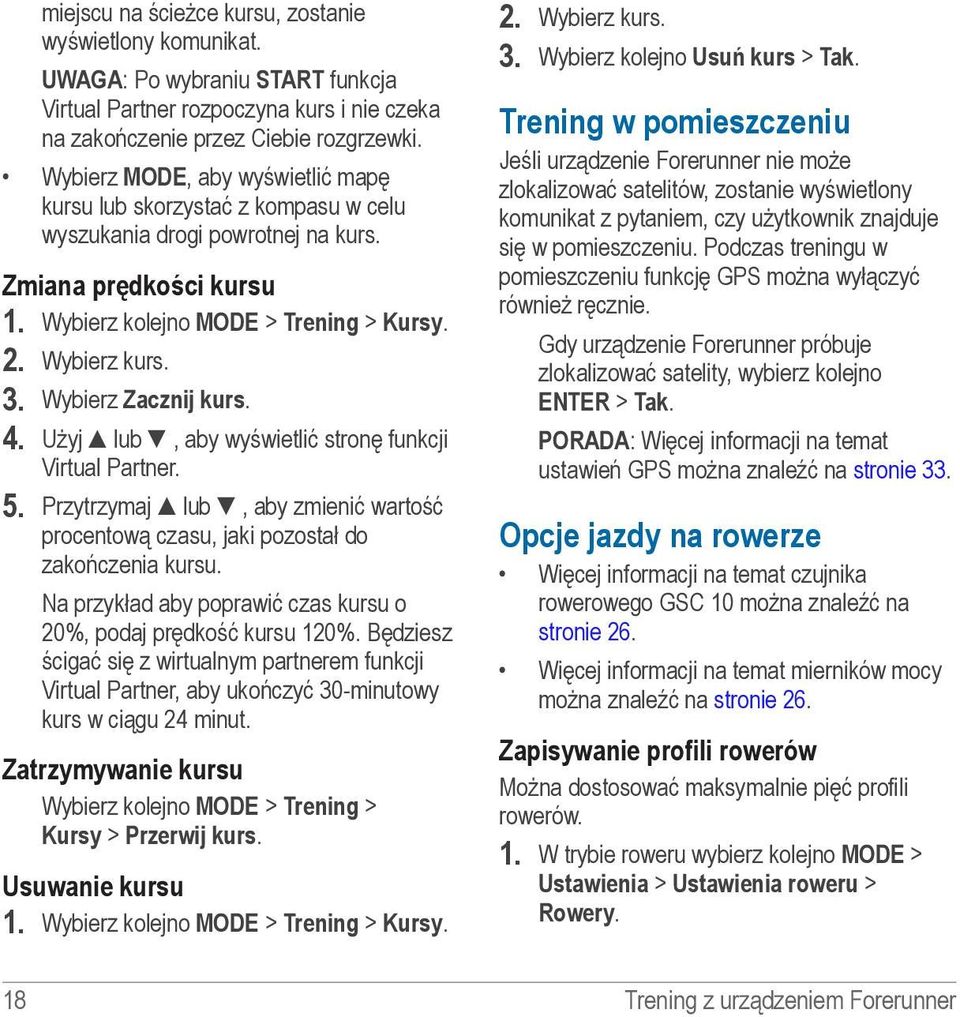 Wybierz Zacznij kurs. 4. Użyj lub, aby wyświetlić stronę funkcji Virtual Partner. 5. Przytrzymaj lub, aby zmienić wartość procentową czasu, jaki pozostał do zakończenia kursu.