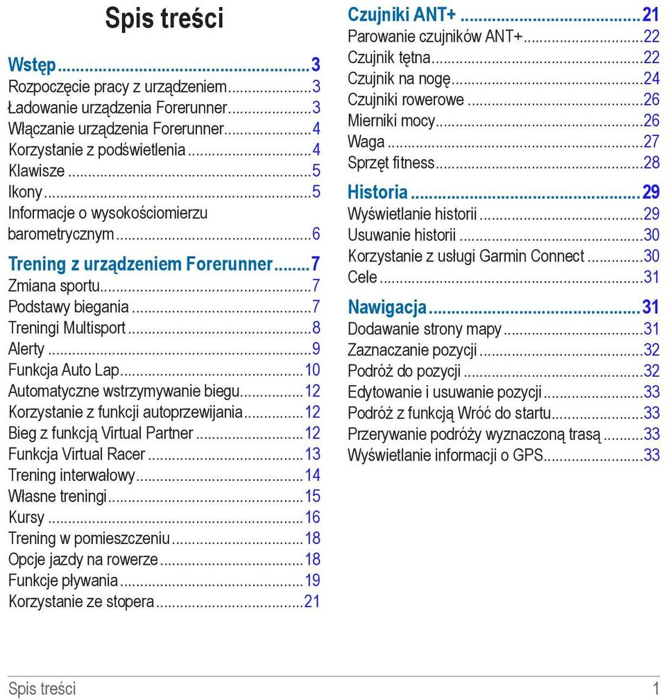 ..10 Automatyczne wstrzymywanie biegu...12 Korzystanie z funkcji autoprzewijania...12 Bieg z funkcją Virtual Partner...12 Funkcja Virtual Racer...13 Trening interwałowy...14 Własne treningi...15 Kursy.