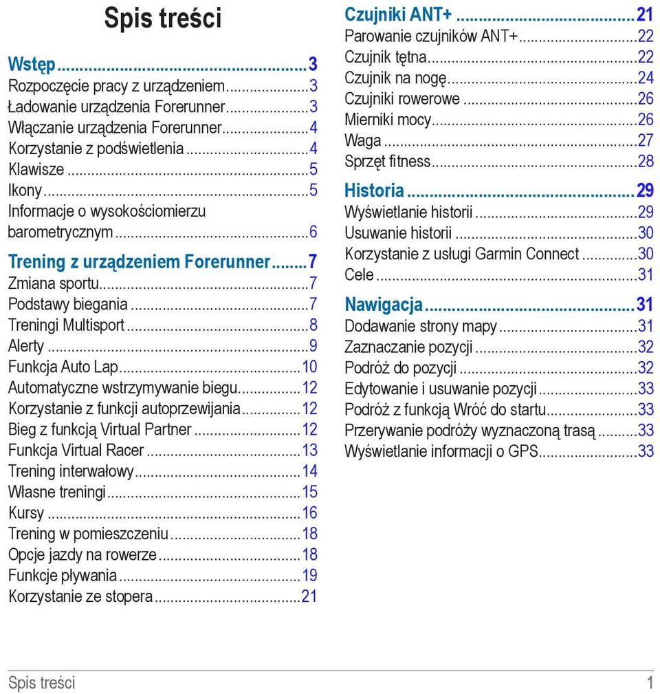 ..10 Automatyczne wstrzymywanie biegu...12 Korzystanie z funkcji autoprzewijania...12 Bieg z funkcją Virtual Partner...12 Funkcja Virtual Racer...13 Trening interwałowy...14 Własne treningi...15 Kursy.