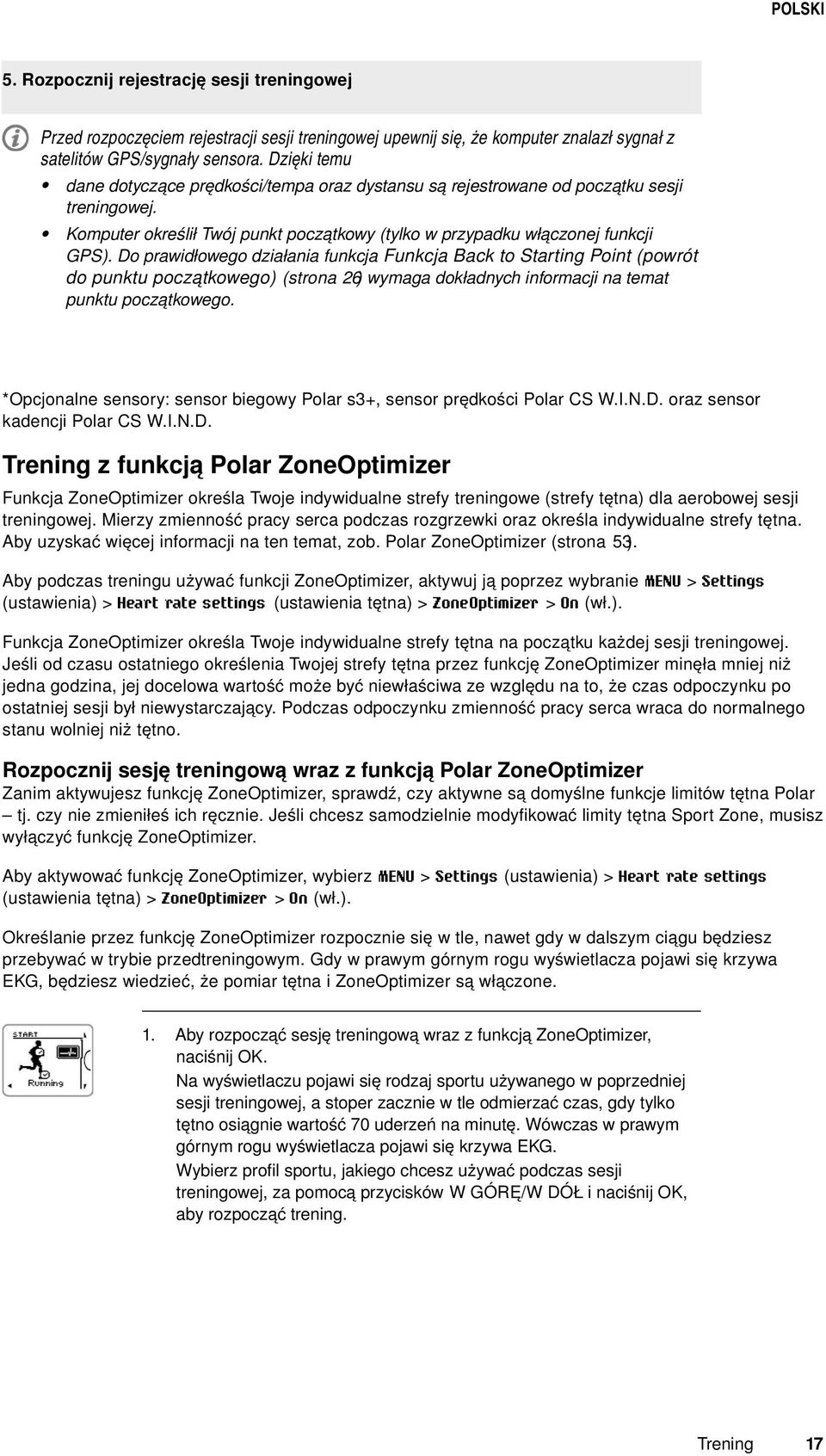 Do prawidłowego działania funkcja Funkcja Back to Starting Point (powrót do punktu początkowego) (strona 26) wymaga dokładnych informacji na temat punktu początkowego.