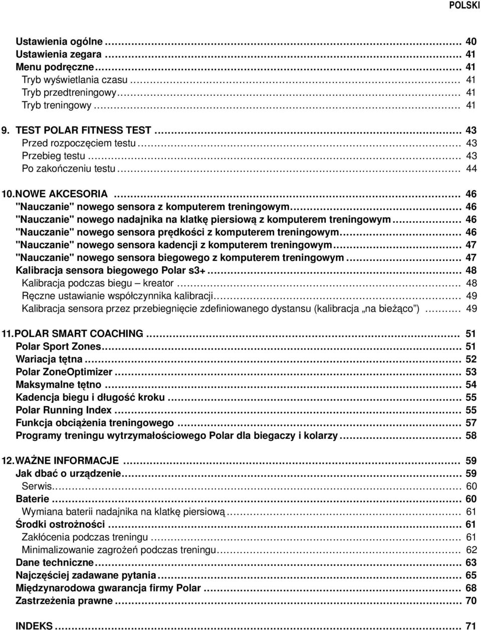 .. "Nauczanie" nowego nadajnika na klatkę piersiową z komputerem treningowym... "Nauczanie" nowego sensora prędkości z komputerem treningowym.