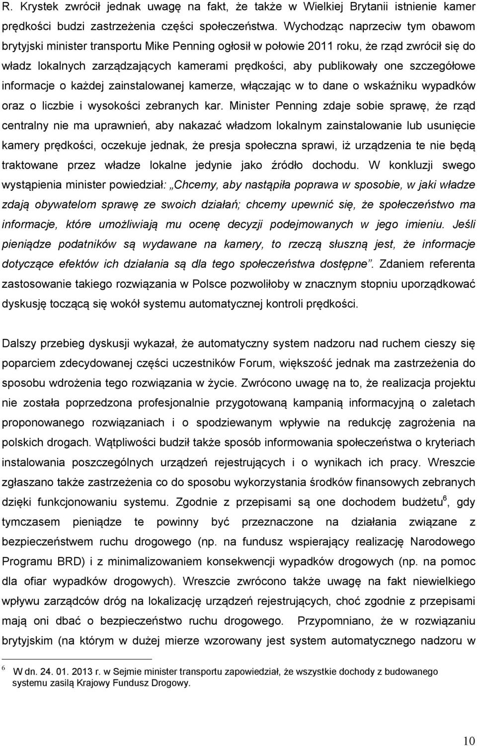 szczegółowe informacje o każdej zainstalowanej kamerze, włączając w to dane o wskaźniku wypadków oraz o liczbie i wysokości zebranych kar.