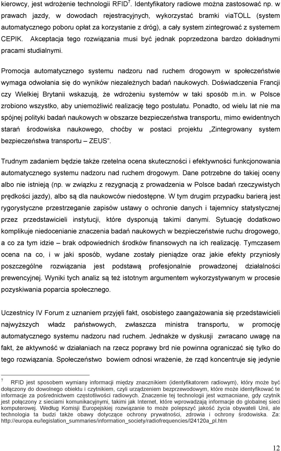 Akceptacja tego rozwiązania musi być jednak poprzedzona bardzo dokładnymi pracami studialnymi.