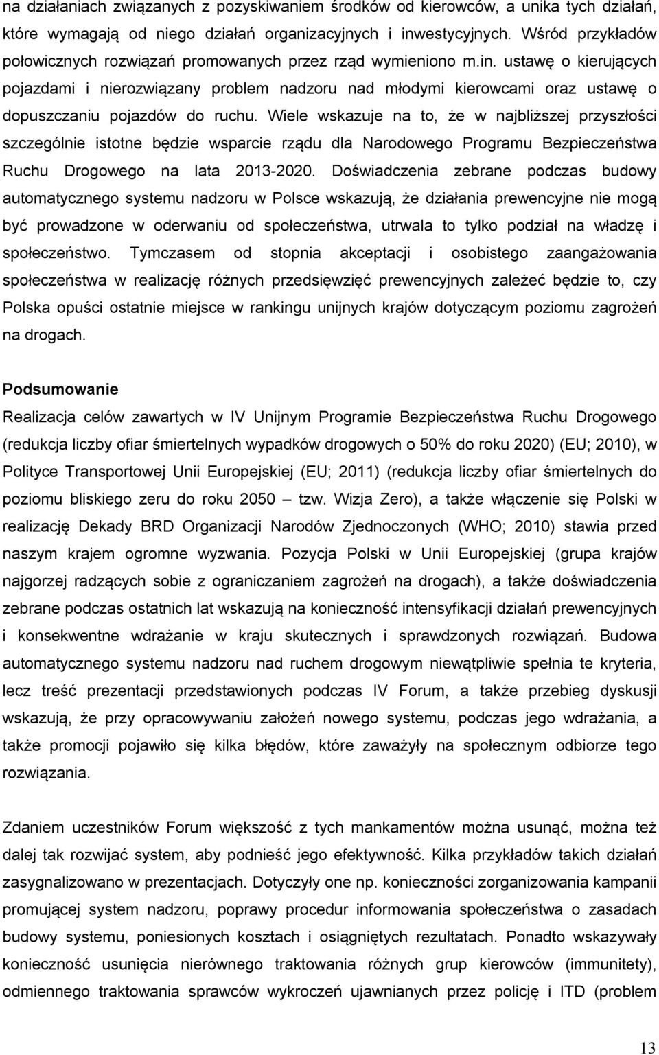ustawę o kierujących pojazdami i nierozwiązany problem nadzoru nad młodymi kierowcami oraz ustawę o dopuszczaniu pojazdów do ruchu.