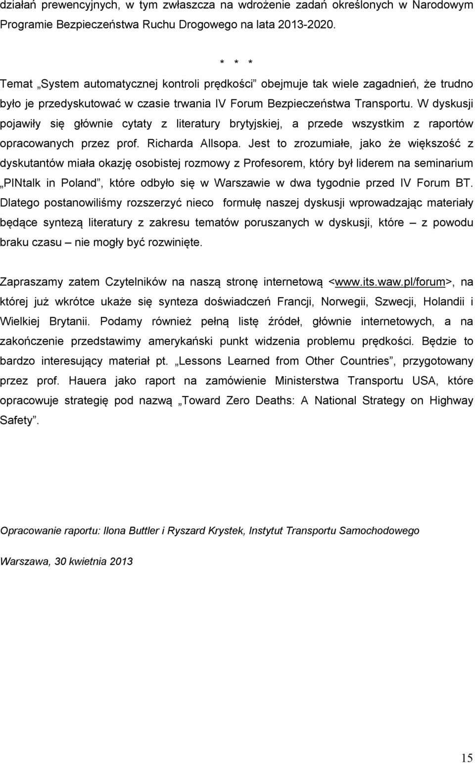 W dyskusji pojawiły się głównie cytaty z literatury brytyjskiej, a przede wszystkim z raportów opracowanych przez prof. Richarda Allsopa.