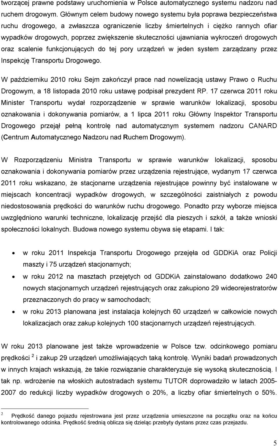 skuteczności ujawniania wykroczeń drogowych oraz scalenie funkcjonujących do tej pory urządzeń w jeden system zarządzany przez Inspekcję Transportu Drogowego.