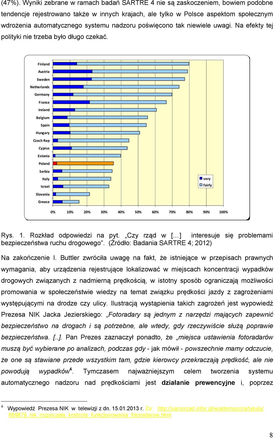 nadzoru poświęcono tak niewiele uwagi. Na efekty tej polityki nie trzeba było długo czekać.