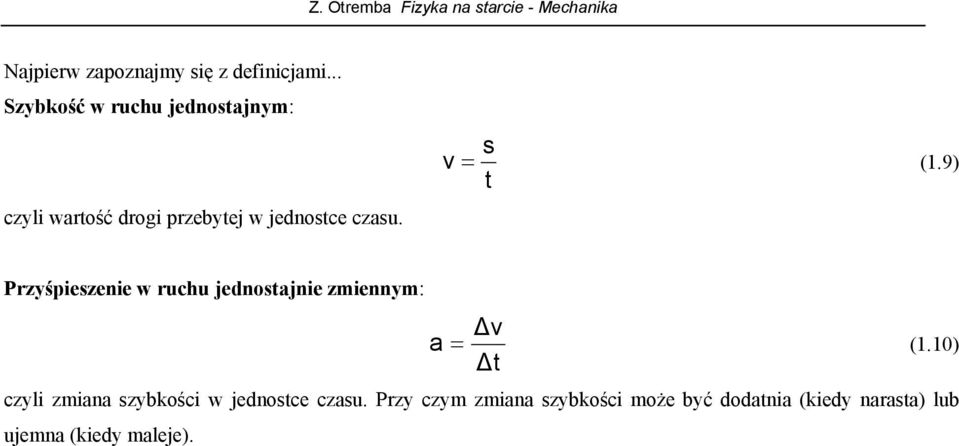 s v = (1.9) t Przyśpieszenie w ruchu jednstajnie zmiennym: v a = (1.