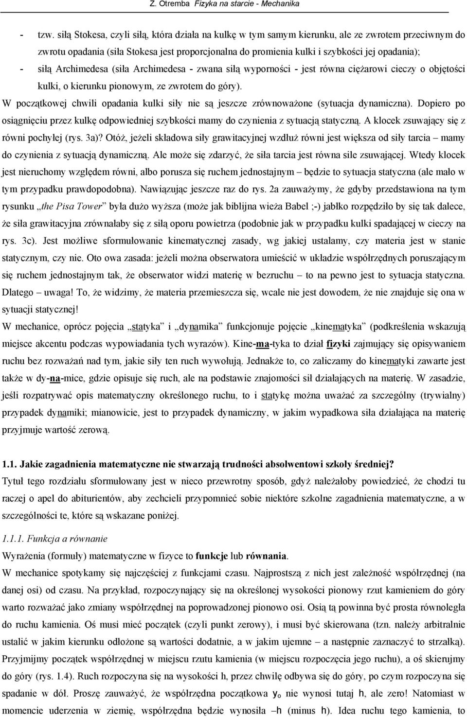 Archimedesa (siła Archimedesa - zwana siłą wyprnści - jest równa ciężarwi cieczy bjętści kulki, kierunku pinwym, ze zwrtem d góry).
